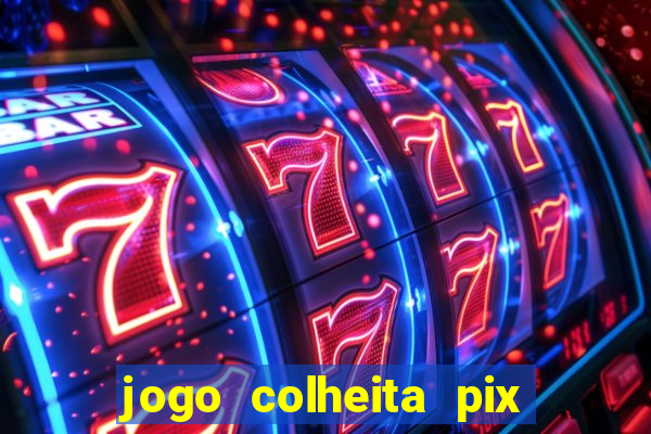 jogo colheita pix paga mesmo